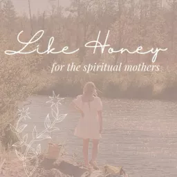Like Honey: For the Spiritual Mothers Podcast artwork
