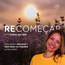 Recomeçar, com Carol Milters 💛 (Vida após a Burnout)