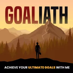 Goaliath: Achieve your ultimate goals with me Podcast artwork