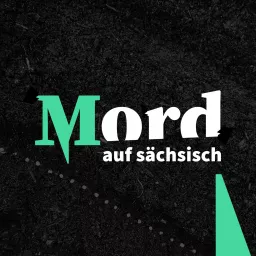 MORD AUF SÄCHSISCH - der Mutter-Tochter-True-Crime-Podcast artwork
