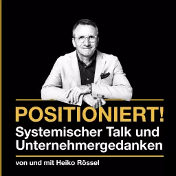 Positioniert! - Selbstständige, Unternehmer und Gründer erfahren Wertvolles zur Positionierung im Business. Podcast artwork