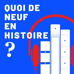 Quoi de neuf en Histoire ? Podcast artwork