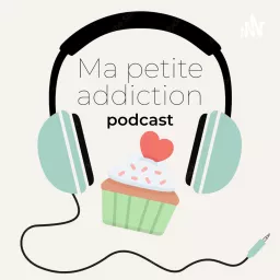 Ma petite addiction Podcast artwork