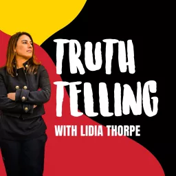 Truth Telling with Lidia Thorpe Podcast artwork