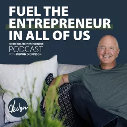 Faith & Entrepreneurship - with Devon Dickinson - Fuel The Entrepreneur in All Of Us!