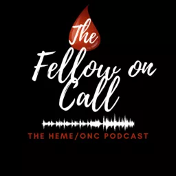 The Fellow on Call: The Heme/Onc Podcast artwork