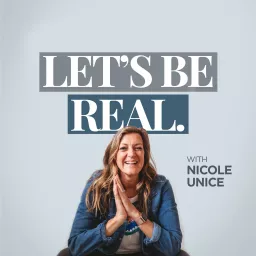 Let's Be Real with Nicole Unice Podcast artwork
