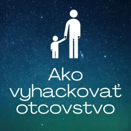 Ako vyhackovať otcovstvo Podcast artwork