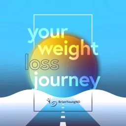 Your Weight Loss Journey with Dr. Brian Yeung Podcast artwork