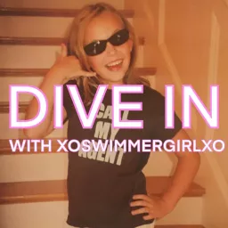 DIVE IN with XOSWIMMERGIRLXO Podcast artwork