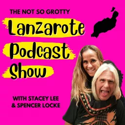 The not so grotty Lanzarote podcast show artwork