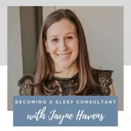 Becoming a Sleep Consultant with Jayne Havens Podcast artwork