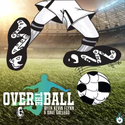 Over The Ball with Kevin Flynn and Dave Gallego Podcast artwork