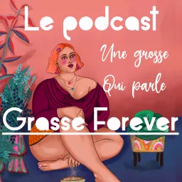 Grasse Forever parle d’obésité, de surpoids, de grossophobie, d’alimentation intuitive de TCA Podcast artwork