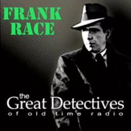 The Great Detectives Present Frank Race (Old Time Radio) Podcast artwork