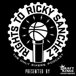 The Rights To Ricky Sanchez: The Sixers (76ers) Podcast artwork
