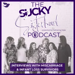 The Sucky Sisterhood Podcast: Interviews with Miscarriage and Infant Loss Survivors artwork