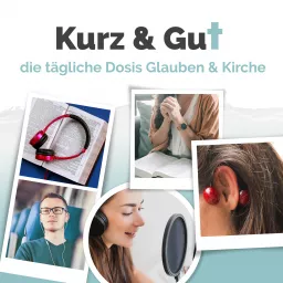 Kurz & gut - die tägliche Dosis Glauben & Kirche