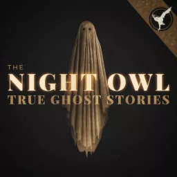 The Night Owl: True Ghost Stories Podcast artwork