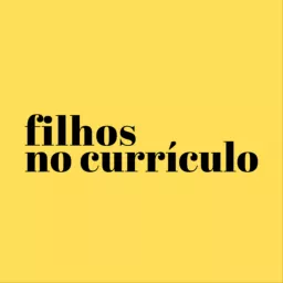 Filhos no Currículo Podcast artwork