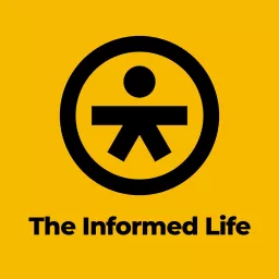 The Informed Life Podcast artwork