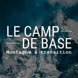 Le Camp de base - Montagne & Transition Podcast artwork