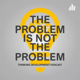 The Problem Is Not The Problem Thinking Podcast artwork