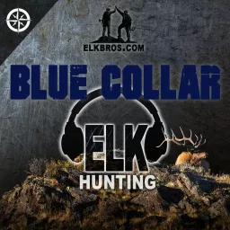 ElkBros Blue Collar Elk Hunting Podcast artwork