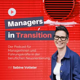 Managers in Transition für ManagerInnen und Führungskräfte in der beruflichen Neuorientierung Podcast artwork