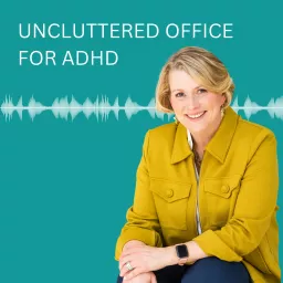 Uncluttered Office for ADHD Podcast artwork