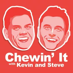 Chewin' It with Kevin ad Steve Podcast artwork