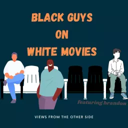 Black Guys on White Movies Podcast artwork