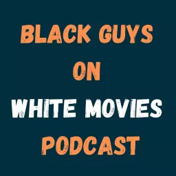 Black Guys on White Movies Podcast artwork