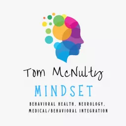 MindSet with Tom McNulty, M.S. - Behavioral Health, Neurology & Medical Integration Podcast artwork