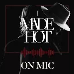 Made Hot on Mic Podcast artwork