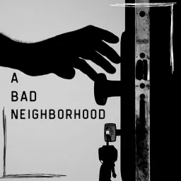 A Bad Neighborhood Podcast artwork