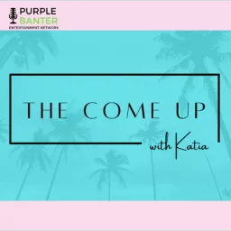 The Come Up with Katia Podcast artwork