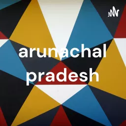 arunachal pradesh Podcast artwork