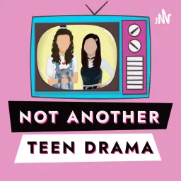 Not Another Teen Drama Podcast artwork