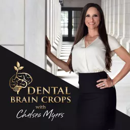 DENTAL BRAIN CROPS - with Chelsea Myers Podcast artwork