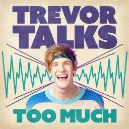 Trevor Talks Too Much Podcast artwork