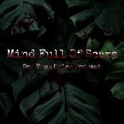 Mind Full Of Scars | Der True Crime Podcast