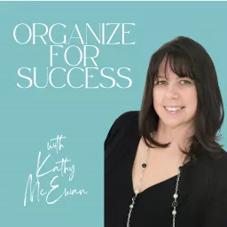 Organize for Success - How to Declutter and Organize Your Home and Life. Be Clutter Free! Podcast artwork