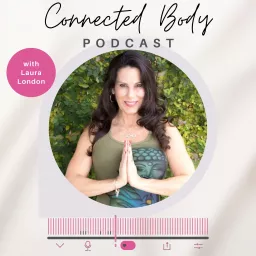 Connected Body Podcast With Laura London artwork