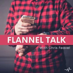 Flannel Talk with Chris Feavel Podcast artwork