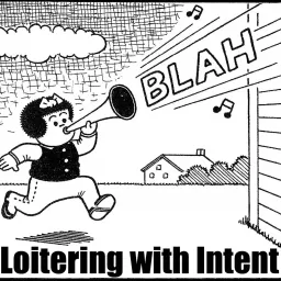 Loitering with Intent Podcast artwork