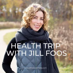 Health Trip Podcast | Jill Foos Wellness