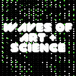 Waves of Art and Science Podcast artwork