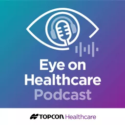 Eye on Healthcare Podcast artwork