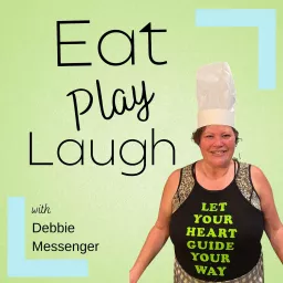 Eat, Play, Laugh with Debbie Messenger Podcast artwork